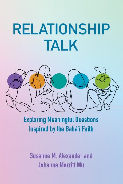 Relationship Talk: Exploring Meaningful Questions Inspired by the Baha'i Faith for Group Discussions - Front Cover